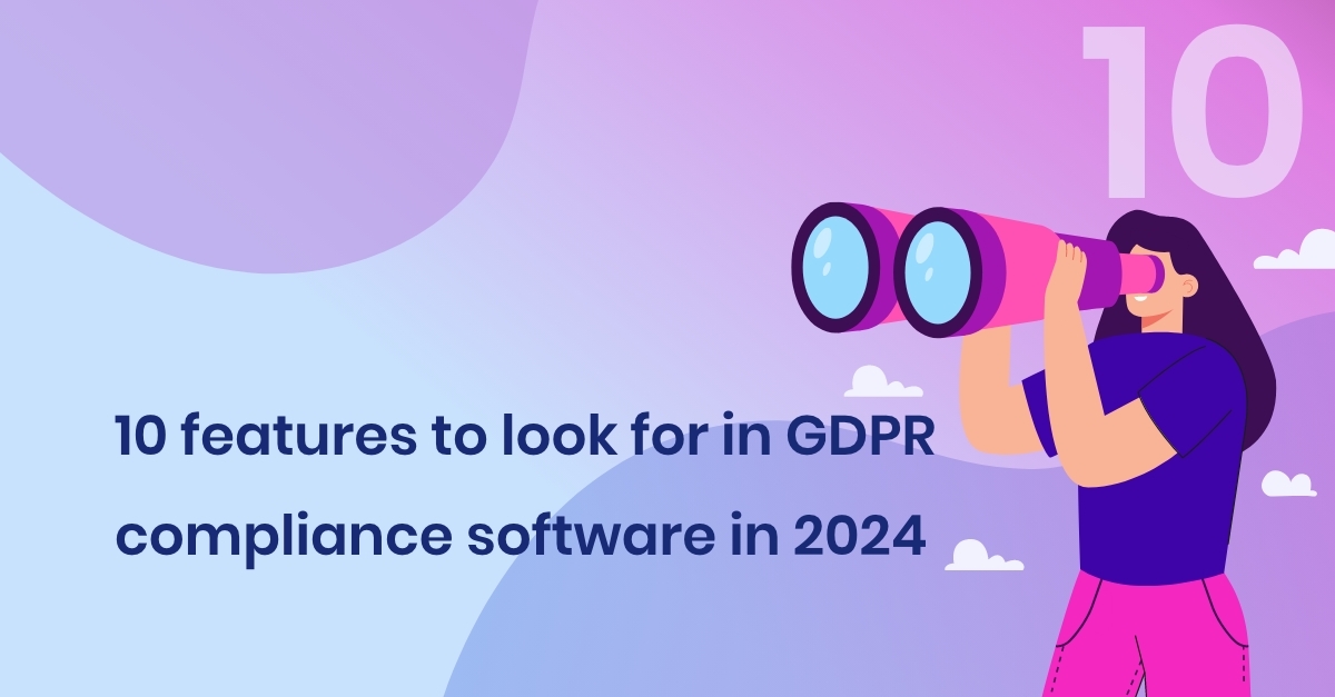 10 features to look for in GDPR compliance software in 2024