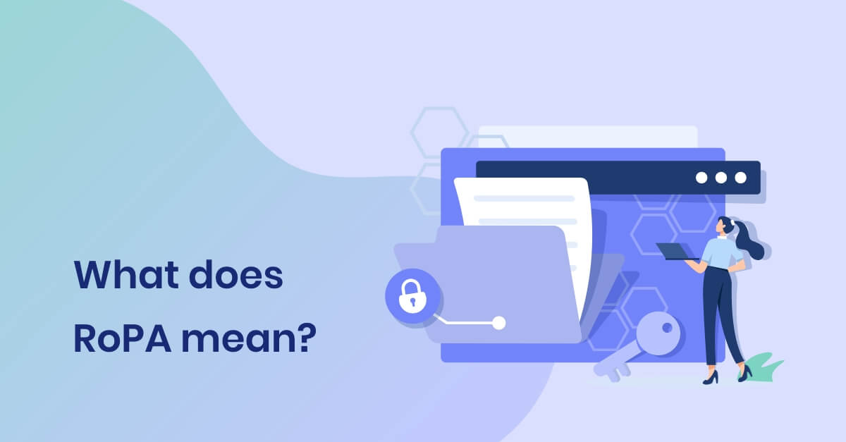 Complete guide to records of processing activities (RoPA) under GDPR Article 30 with practical examples